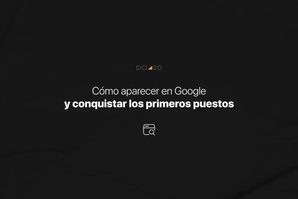 Cómo aparecer en Google y conquistar los primeros puestos
