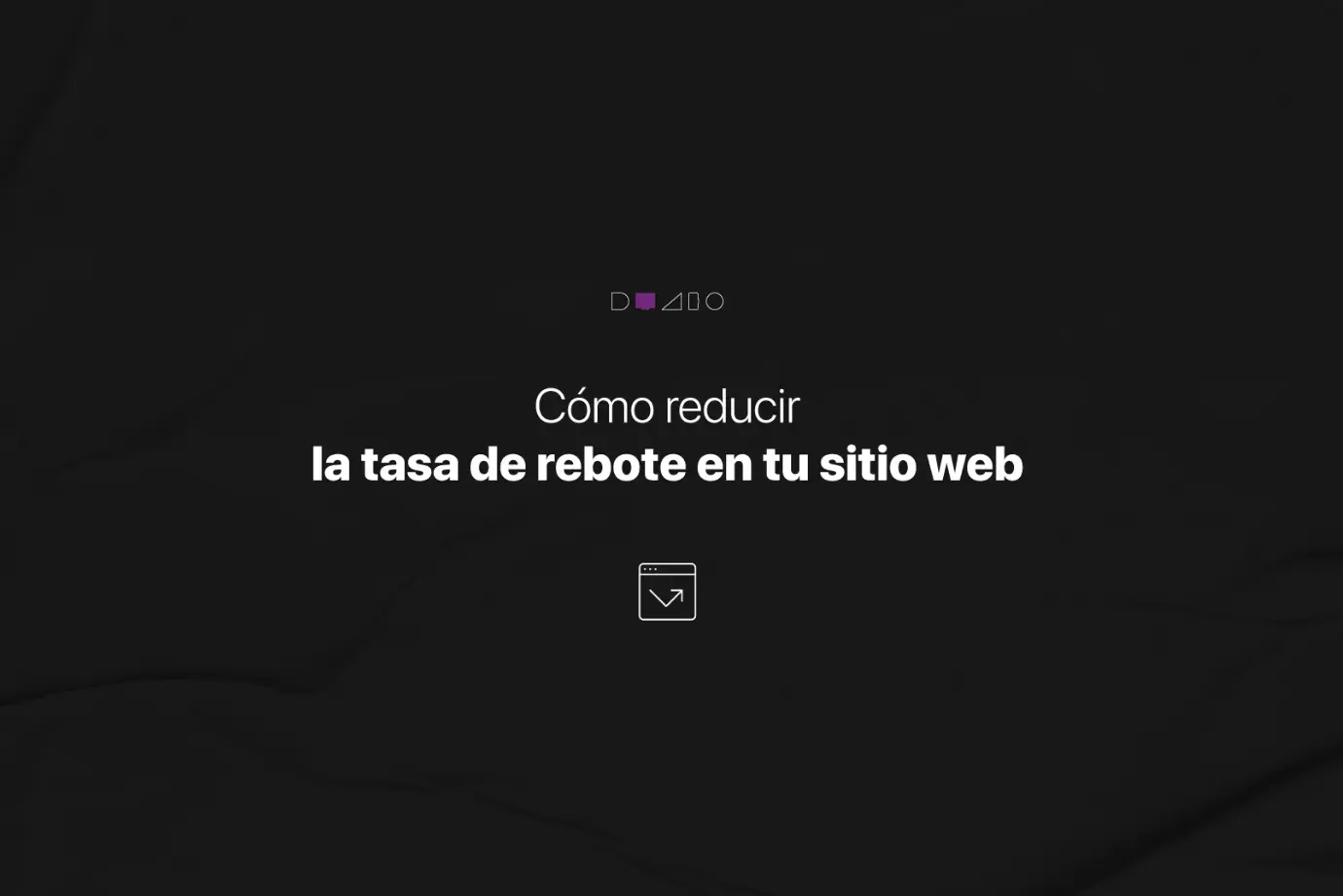 Como reducir la tasa de rebote de tu sitio web